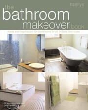 The Bathroom Makeover Book: Ideas and Inspiration for Bathrooms 