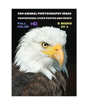 [ 2 BOOKS IN 1 ] - 300 Animal Photography Ideas - Professional Stock Photos And 