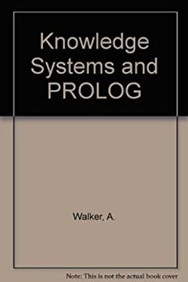 Knowledge Systems and Prolog : Developing Expert, Database, and N