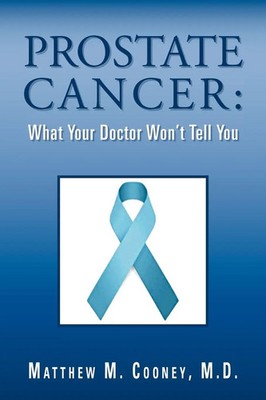 Prostate Cancer What Your Doctor Won't Tell You Matthew M. Cooney M. D. Buch