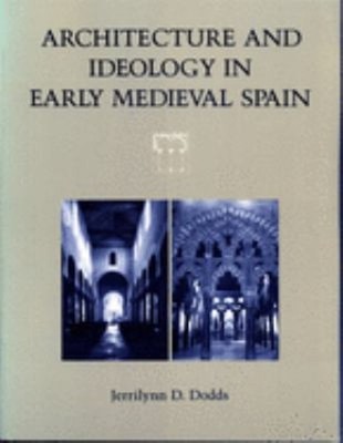 Architecture and Ideology in Early Medieval Spain Jerrilynn D. Do
