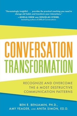 Conversation Transformation: Recognize and Overcome the 6 Most Destructive C...