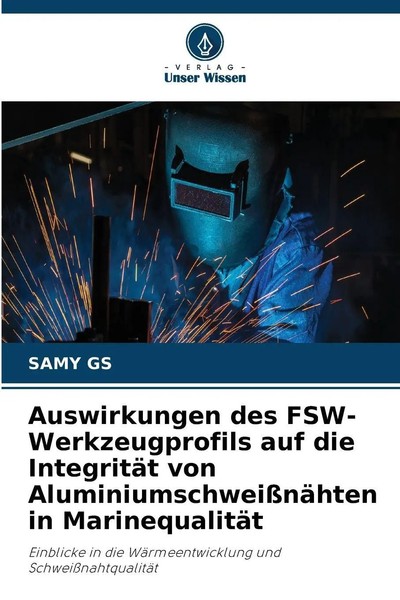 Samy Gs | Auswirkungen Des Fsw-Werkzeugprofils Auf Die IntegritäT Von...-image