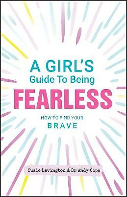 A Girl's Guide to Being Fearless: How to Find Your Brave by Suzie Lavington,...
