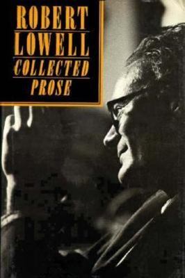 The Collected Prose by Robert Lowell