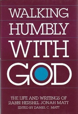 WALKING HUMBLY WITH GOD: THE LIFE AND WRITINGS OF RABBI By Hershel Jonah Matt