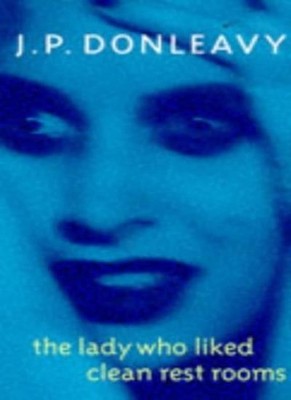 The Lady Who Liked Clean Rest Rooms,J. P. Donleavy