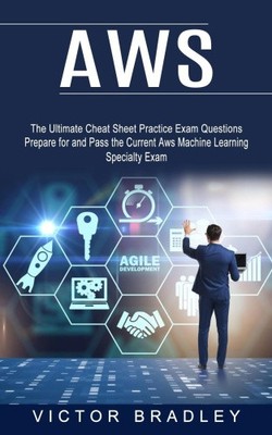 Aws: The Ultimate Cheat Sheet Practice Exam Questions (Prepare for and Pass