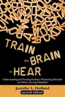 Train the Brain to Hear: Understanding and Treating Auditory Processing Disorder