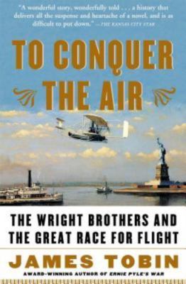 To Conquer the Air : The Wright Brothers and the Great Race for Flight, Paper...