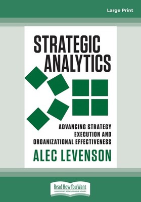 Strategic Analytics: Advancing Strategy Execution and Organizational Effecti...