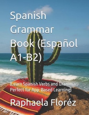 Spanish Grammar Book (Espaol A1-B2): (Learn Spanish Verbs and Grammar, Perfect f