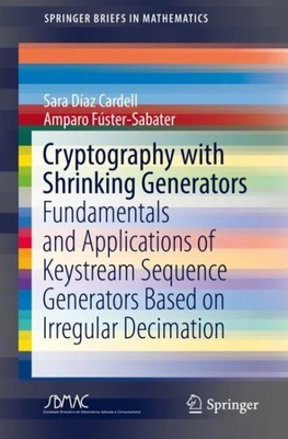 Cryptography With Shrinking Generators : Fundamentals and Applications of Key...