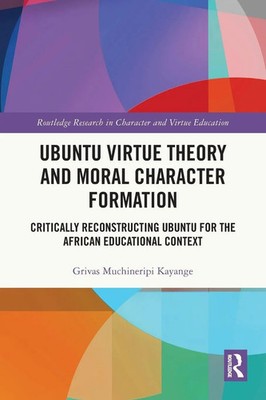 Ubuntu Virtue Theory and Moral Character Formation | Grivas Muchineripi Kayange