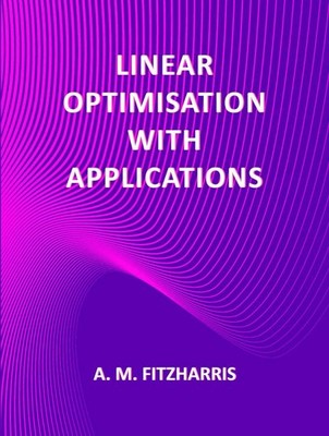Linear Optimisation with Applications by A.M. Fitzharris (English) Paperback Boo