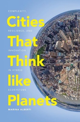 Cities That Think like Planets: Complexity, Resilience, and Innovation in Hybrid