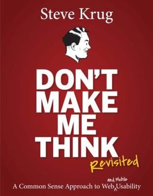 Don't Make Me Think, Revisited : A Common Sense Approach to Web U