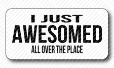 I JUST AWESOMED ALL OVER THE PLACE Gag Joke Prank Funny Hard Hat Toolbox Sticker