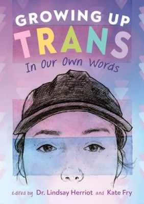 Growing Up Trans: In Our Own Words - Paperback By Herriot, Dr Lindsay - GOOD