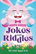 Hoppy Easter Jokes and Riddles for Kids Ages 8-12: The Funniest and Best Eas...