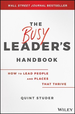 The Busy Leader's Handbook: How To Lead People and Places That Thrive by Quint S