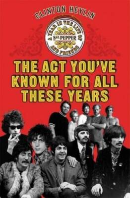 The Act You've Known for All These Years: A Year in the Life of Sgt. Pepp - GOOD