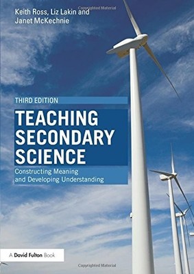 Teaching Secondary Science: Constructing Meaning and D by Ross, Keith 0415468868