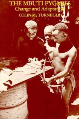 The Mbuti Pygmies: Change and Adaptation (Case Studies in Cultural  - ACCEPTABLE