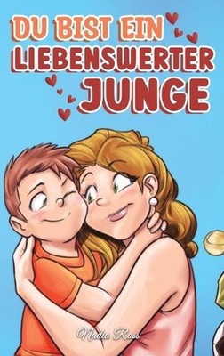 Du bist ein liebenswerter Junge: Eine Sammlung inspirierender Geschichten ?ber F
