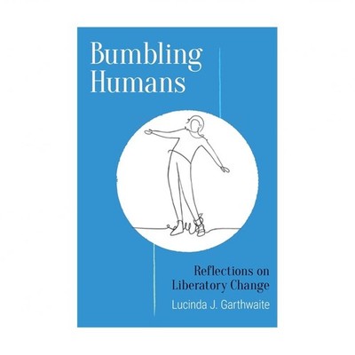 Bumbling Humans: Reflections on Liberatory Change