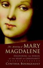 The Meaning of Mary Magdalene: Discovering the Woman at the Heart of Chri - GOOD