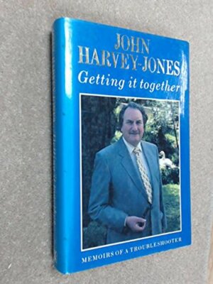 Getting It Together:  Memoirs of a Troubleshoot by Harvey-Jones, John 0434313777