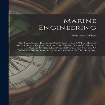 Marine Engineering The Calculation Designing And Construction Of