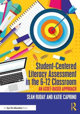 Student-Centered Literacy Assessment in the 6-12 Classroom: An Asset-Based Appro