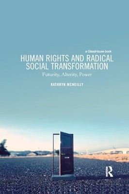 Human Rights and Radical Social Transformation  Futurity Alterity Po - X555z