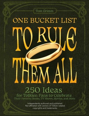 One Bucket List to Rule Them All: 250 Ideas for Tolkien Fans to Celebrate Their 