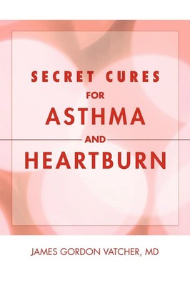 Secret Cures For Asthma and Heartburn James Gordon MD Vatcher Taschenbuch 2011