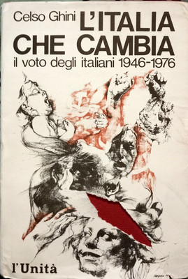 ITALIEN, DAS VERÄNDERT - Celso Ghini - Il voto degli italiani 1946-1976 - l ́Unità