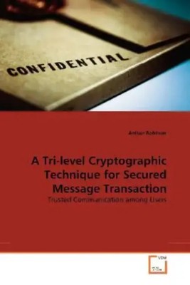 Anisur Rahman | A Tri-level Cryptographic Technique for Secured Message...