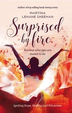Surprised by Fire: Become Who You Are Meant to Be By Sheehan, Ma
