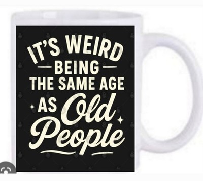 wierd being the same age as old people Becher Neu Spülmaschinenfest  