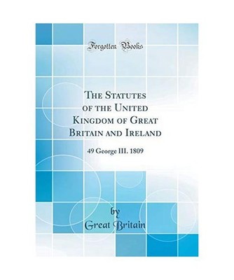 The Statutes of the United Kingdom of Great Britain and Ireland: 49 George III. 