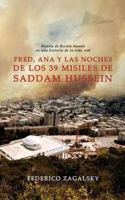 Fred, Ana Y Las Noches De Los 39 Misiles De Saddam Hussein by Federico Zagalsky