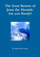 The Soon Return Of Jesus The Messiah Are You Ready? Albert Nucciarone Buch 2019
