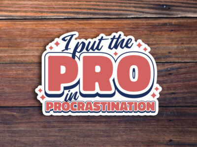 I Put The Pro In Procrastination Sticker, Sarcasm Saying Sticker, Funny ...