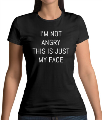 I'm Not Angry, This Is Just My Face - Damen T-Shirt - Resting Bitch Face - lustig