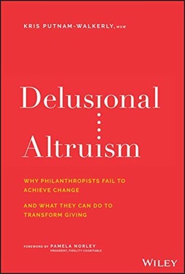 Delusional Altruism: Why Philanthropists Fai... by Putnam-Walkerly, Kri Hardback