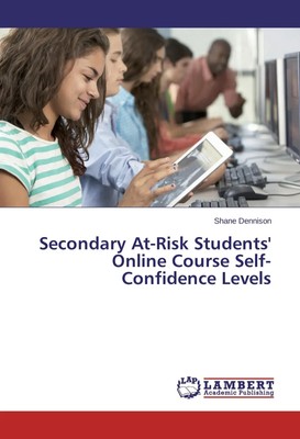 Secondary At-Risk Students' Online Course Self-Confidence Levels Shane Dennison