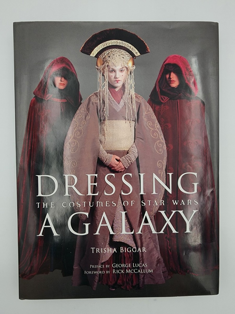 Dressing a Galaxy : The Costumes of Star Wars by Trisha Biggar