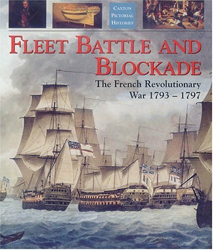 Fleet Battle and Blockade: The French Revolutionary War 1793-1797 (Caxton pic.